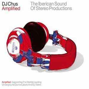 Download DJ Chus - Amplified: The Iberican Sound Of Stereo Productions