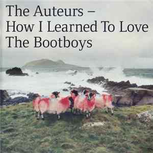 Download The Auteurs - How I Learned To Love The Bootboys