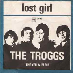 Download The Troggs - Lost Girl / The Yella In Me