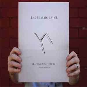 Download The Classic Crime - What Was Done: Volume 1 A Decade Revisted