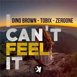 Download Dino Brown - Tobix - Zeroone - I Can't Feel It