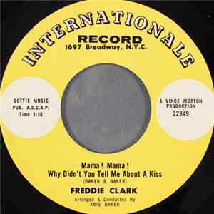 Download Freddie Clark - Mama! Mama! Why Didn't You Tell Me About A Kiss