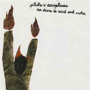 Download Pilots V. Aeroplanes - Our Desire Is Wind And Motor
