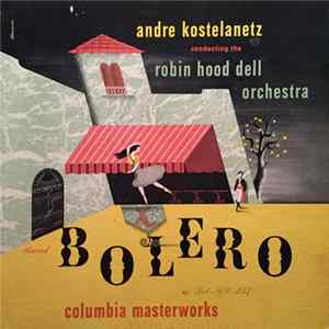 Download Ravel : André Kostelanetz Conducting The Robin Hood Dell Orchestra Of Philadelphia - Bolero