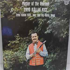 Download Ernő Kállai Kiss, Ernő Kállai Kiss, Jun. And His Gipsy Band - Master Of The Clarinet
