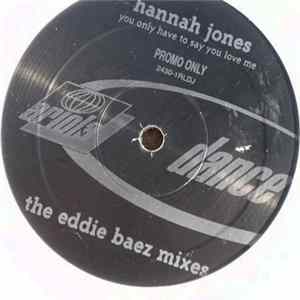 Download Hannah Jones - You Only Have To Say You Love Me (The Eddie Baez Mixes)