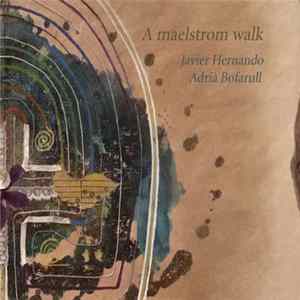 Download Javier Hernando / Adrià Bofarull - A Maelstrom Walk