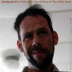 Download Zanstones - I Felt A Hair Out Of Place On Top Of My Head