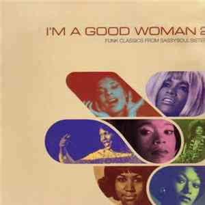 Download Various - I'm A Good Woman 2 (Funk Classics From Sassy Soul Sisters)