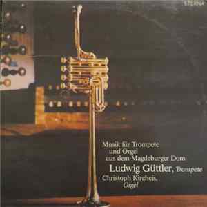 Download Ludwig Güttler, Christoph Kircheis - Musik Für Trompete Und Orgel Aus Dem Magdeburger Dom