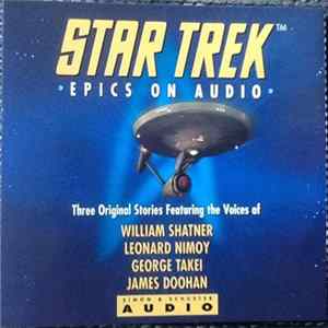 Download Star Trek, William Shatner, Leonard Nimoy, George Takei, James Doohan - Epics On Audio, Three Original Stories Featuring The Voices Of