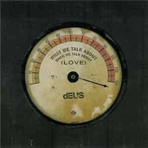 Download dEUS - What We Talk About When We Talk About (Love)