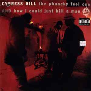 Download Cypress Hill - The Phuncky Feel One / How I Could Just Kill A Man