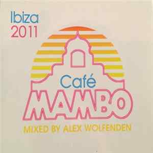Download Alex Wolfenden - Café Mambo Ibiza 2011 (Mixed By Alex Wolfenden)