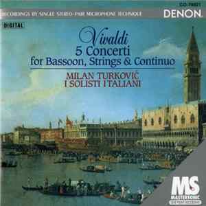Download Milan Turković, I Solisti Italiani, Antonio Vivaldi - 5 Concerti for Bassoon, Strings & Continuo