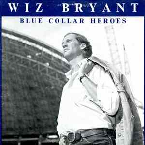Download Wiz Bryant - Blue Collar Heroes