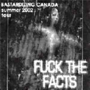 Download Fuck The Facts - Bastardizing Canada Summer 2002 Tour