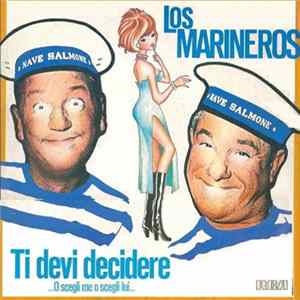 Download Los Marineros - Ti Devi Decidere ... O Scegli Me O Scegli Lui....