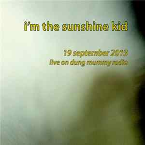 Download I'm The Sunshine Kid - 19 September 2013 Live On Dung Mummy Radio