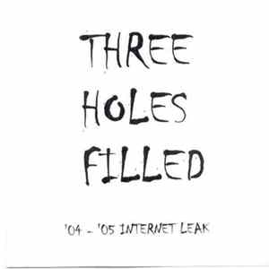 Download Three Holes Filled - '04 - '05 Internet Leak