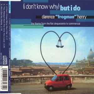 Download Clarence "Frogman" Henry - (I Don't Know Why) But I Do