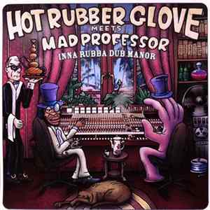 Download Hot Rubber Glove Meets Mad Professor - Inna Rubba Dub Manor