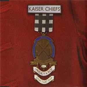 Download Kaiser Chiefs - I Predict A Riot/Sink That Ship