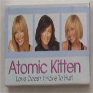 Download Atomic Kitten - Love Doesn't Have To Hurt