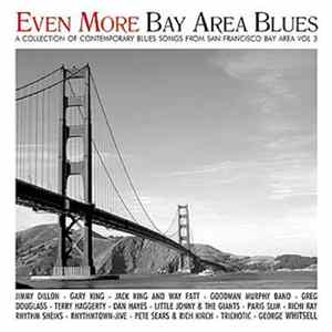 Download Various - Even More Bay Area Blues - A Collection Of Contemporary Blues Songs From The San Francisco Bay Area Vol. 3