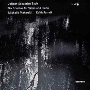 Download Johann Sebastian Bach - Michelle Makarski, Keith Jarrett - Six Sonatas For Violin And Piano