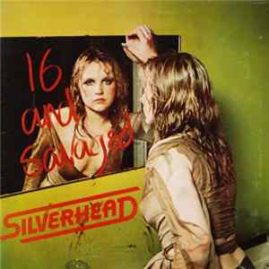 Download Silverhead - 16 And Savaged