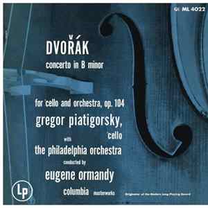 Download Dvořák / Bruch, Gregor Piatigorsky, Eugene Ormandy, The Philadelphia Orchestra - Cello Concerto In B Minor, Op. 104 / Kol Nidrei, Op. 47