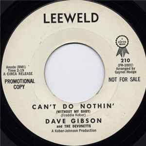 Download Dave Gibson And The Devonetts - Can't Do Nothin' (Without My Baby) / It Could Have Been Worse