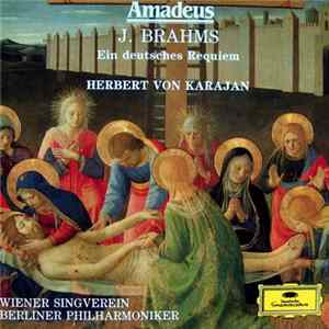 Download J. Brahms - Herbert von Karajan, Wiener Singverein, Berliner Philharmoniker - Ein Deutsches Requiem