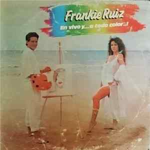 Download Frankie Ruiz - En Vivo Y... A Todo Color