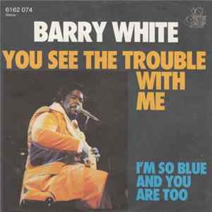 Download Barry White - You See The Trouble With Me