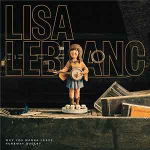 Download Lisa LeBlanc - Why You Wanna Leave, Runaway Queen ?