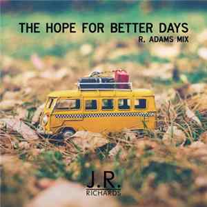 Download J. R. Richards - Hope For Better Days - R Adams Mix
