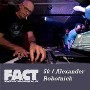 Download Alexander Robotnick - FACT Mix 50