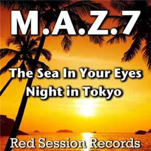Download M.A.Z.7 - The Sea In Your Eyes / Night In Tokyo