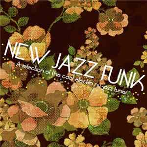 Download Various - New Jazz Funk: A Selection Of The Cool Electro Nu Jazz Tunes