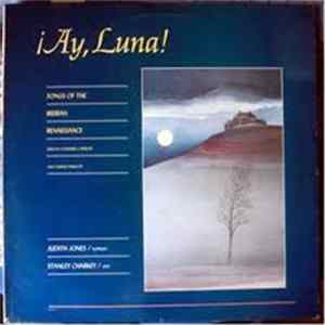 Download Judith Jones, Stanley Charkey - ¡Ay, Luna! (Songs Of The Iberian Renaissance Sung In Castilian, Catalán And Ladino Dialects)