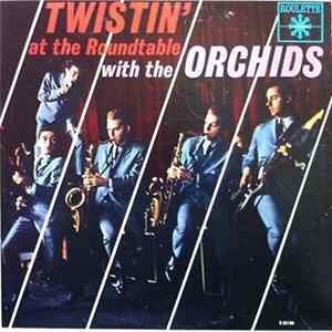 Download The Orchids - Twistin' At The Roundtable With The Orchids