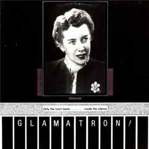 Download Glamatron! - Only The Heart Beats.......Inside The Silence