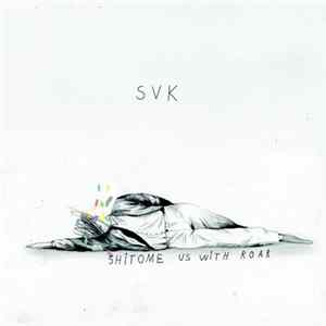 Download SVK - Shitome Us With Roar