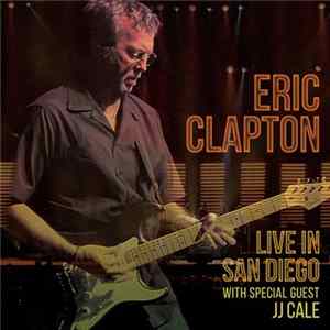 Download Eric Clapton - Live In San Diego (With Special Guest J.J. Cale)