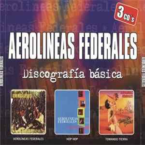 Download Aerolíneas Federales - Discografía Básica: Aerolíneas Federales / Hop Hop / Tomando Tierra
