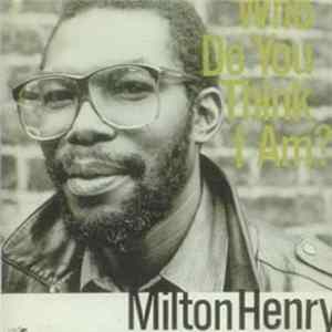 Download Milton Henry - Who Do You Think I Am?