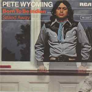 Download Pete Wyoming - Born To Be Indian