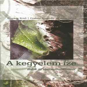 Download Kerekes Ernő, Czabán Angelika, Csikós Attila - A Kegyelem Íze - Dalok Az Elmondhatatlanról